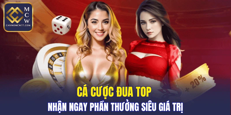 Cá cược đua top nhận ngay phần thưởng siêu giá trị