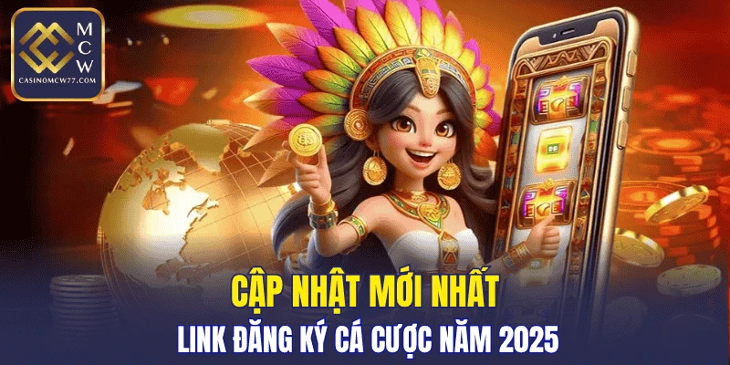 Cập nhật mới nhất link đăng ký cá cược năm 2025