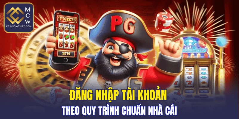 Đăng nhập tài khoản theo quy trình chuẩn nhà cái