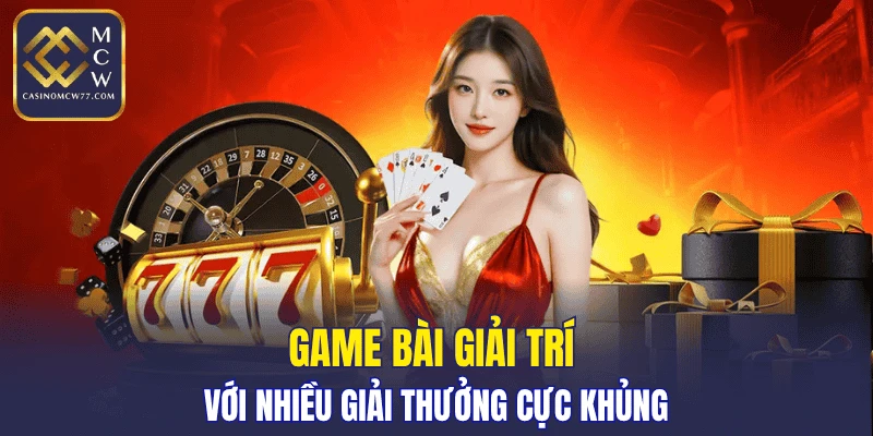 Game bài giải trí với nhiều giải thưởng cực khủng