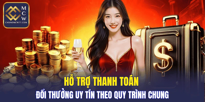 Hỗ trợ thanh toán đổi thưởng uy tín theo quy trình chung