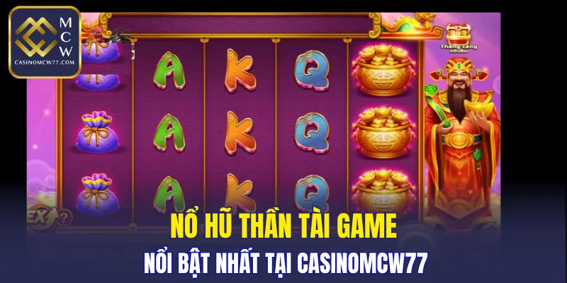 Nổ hũ Thần Tài game nổi bật nhất tại CASINOMCW77