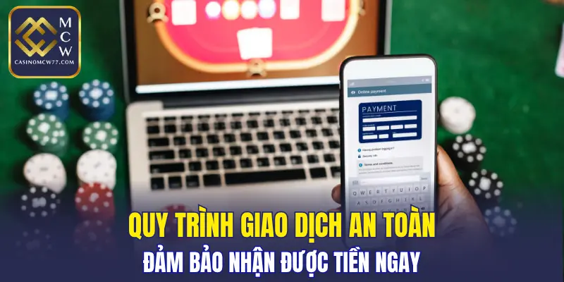 Quy trình giao dịch an toàn, đảm bảo nhận được tiền ngay