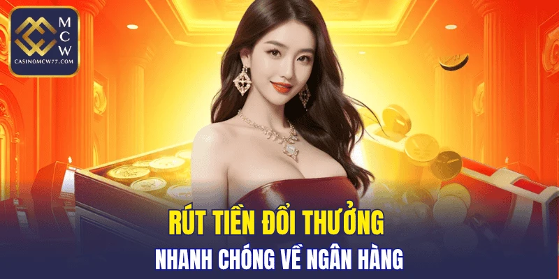 Rút tiền đổi thưởng nhanh chóng về ngân hàng