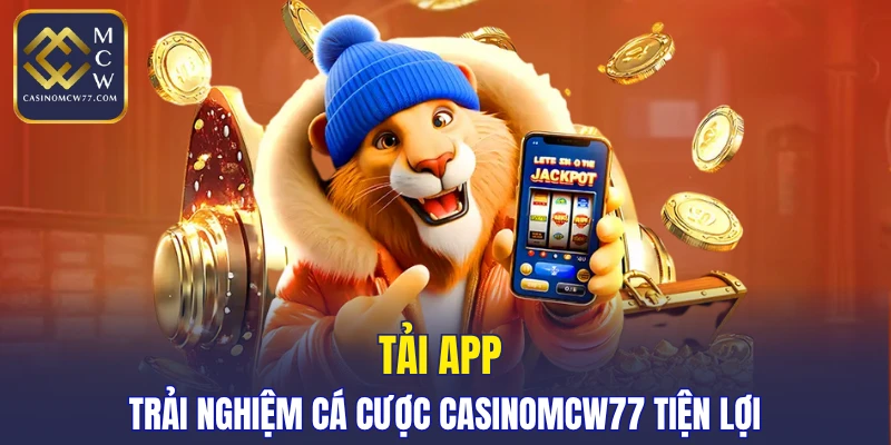 Tải app trải nghiệm cá cược CASINOMCW77 tiện lợi