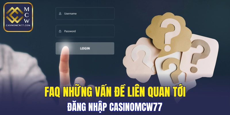 Tổng hợp các vấn đề thường gặp lúc đăng nhập CASINOMCW77