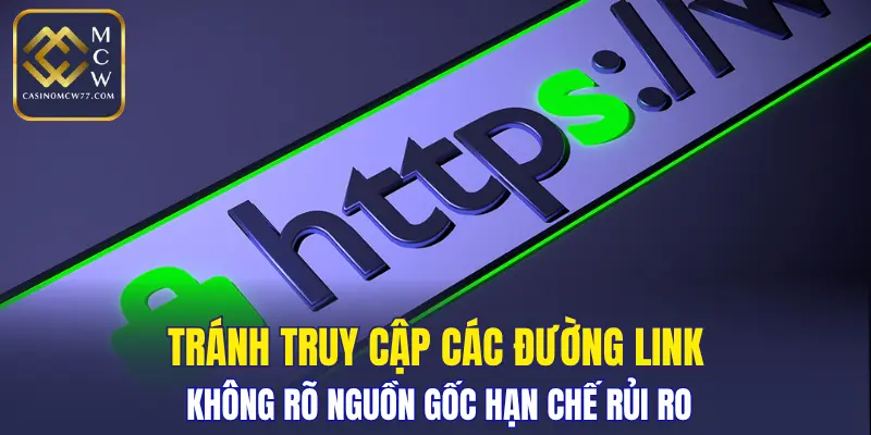Tránh truy cập các đường link không rõ nguồn gốc hạn chế rủi ro